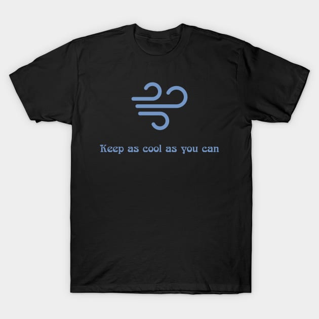 Keep as cool as you can T-Shirt by Discord and Rhyme